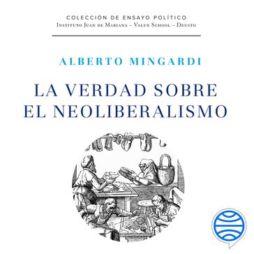 La verdad sobre el neoliberalismo - Alberto Mingardi