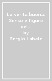 La verità buona. Senso e figure del dono nel pensiero contemporaneo