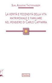 La verità e fecondità della vita matrimoniale e familiare nel pensiero di Carlo Caffarra