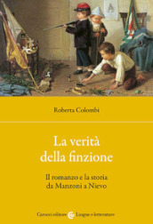 La verità della finzione. Il romanzo e la storia da Manzoni a Nievo