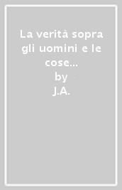 La verità sopra gli uomini e le cose del Regno d Italia.