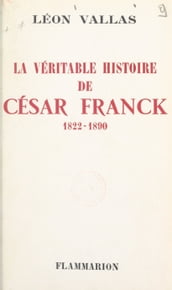 La véritable histoire de César Franck
