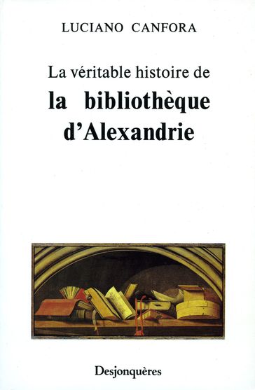 La véritable histoire de la bibliothèque d'Alexandrie - Luciano Canfora