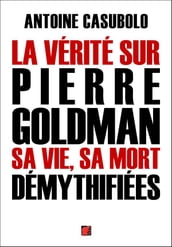 La vérité sur Pierre Goldman, sa vie, sa mort démythifiées