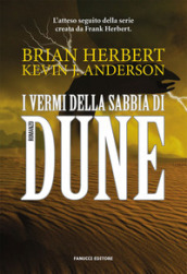 I vermi della sabbia di Dune. Il ciclo di Dune. Vol. 8