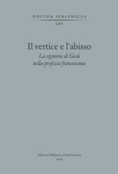 Il vertice e l abisso. La signoria di Gesù nella profezia francescana. Convegno di Studi Bonaventuriani (Viterbo, Bagnoregio, Civita, 26-28 2017)