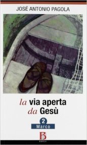 La via aperta da Gesù. 2: Marco