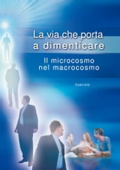 La via che porta a dimenticare. Il microcosmo nel macrocosmo.