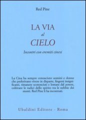 La via al cielo. Incontri con eremiti cinesi