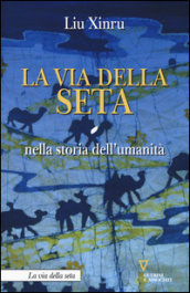 La via della seta nella storia dell umanità