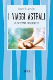 I viaggi astrali. Le esperienze extracorporee