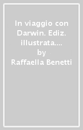 In viaggio con Darwin. Ediz. illustrata. Con CD-ROM