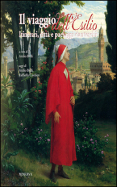 Il viaggio dell esilio. Itinerari, città e paesaggi danteschi