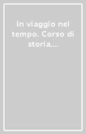 In viaggio nel tempo. Corso di storia. Per la Scuola media. Con e-book. Con espansione online. Con Libro: Patagonia. Vol. 1