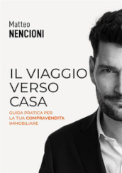 Il viaggio verso casa. Guida pratica per la tua compravendita immobiliare