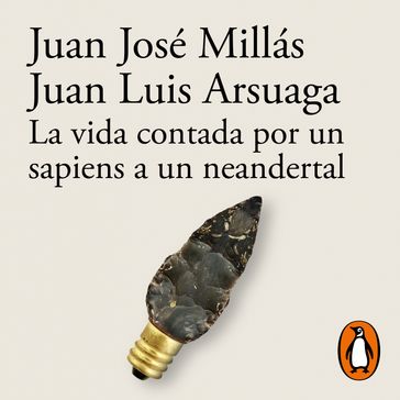 La vida contada por un sapiens a un neandertal - Juan José Millás - Juan Luis Arsuaga