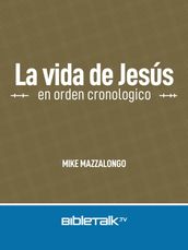 La vida de Jesús en orden cronologico