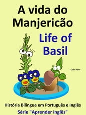 A vida do Manjericão: Life of Basil. História Bilíngue em Inglês e Português. Série 