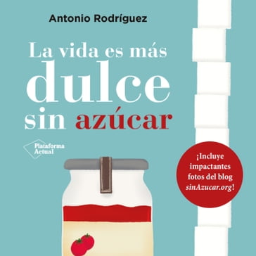 La vida es más dulce sin azúcar - Antonio Rodríguez