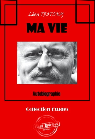 Ma vie - Autobiographie [édition intégrale revue et mise à jour] - Léon Trotsky