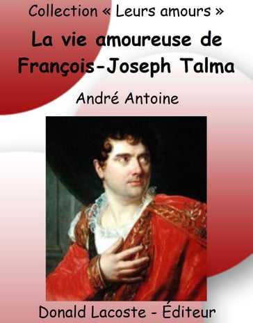 La vie amoureuse de François-Joseph Talma - André Antoine