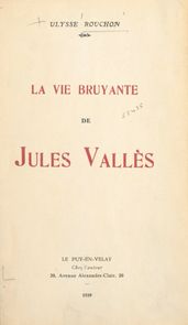 La vie bruyante de Jules Vallès, 1871-1880