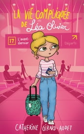 La vie compliquée de Léa Olivier tome 17: L avant-dernier