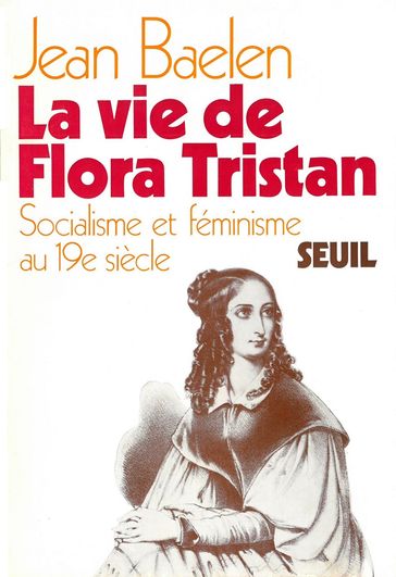 La vie de Flora Tristan. Socialisme et féminisme au XIXe siècle - Jean Baelen