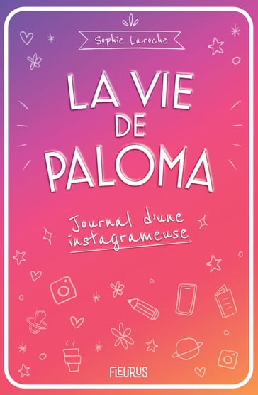 La vie de Paloma. Journal d'une instagrameuse - Sophie Laroche