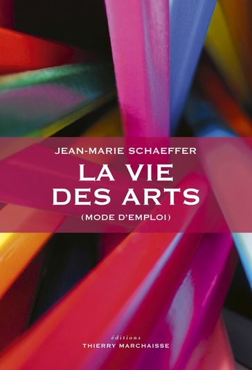 La vie des arts (mode d'emploi) - Jean-Marie Schaeffer