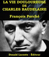 La vie douloureuse de Charles Baudelaire