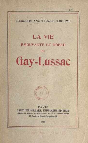 La vie émouvante et noble de Gay-Lussac - Edmond Blanc - Léon Delhoume