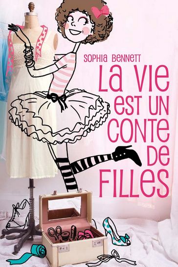 La vie est un conte de filles 1 - Sophia Bennett