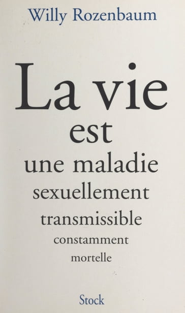 La vie est une maladie sexuellement transmissible constamment mortelle - Jean-Daniel Baltassat - Willy Rozenbaum