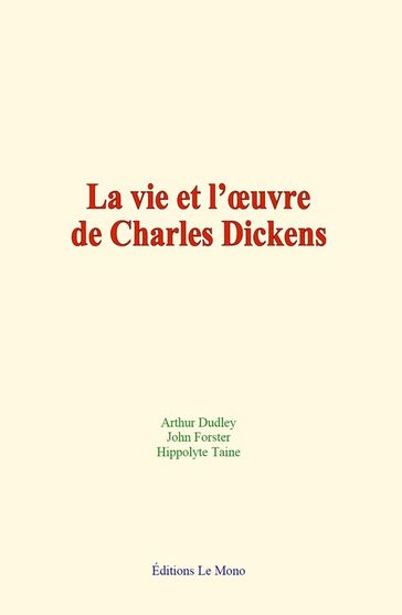La vie et l'oeuvre de Charles Dickens - Arthur Dudley - John Forster - Hippolyte Taine