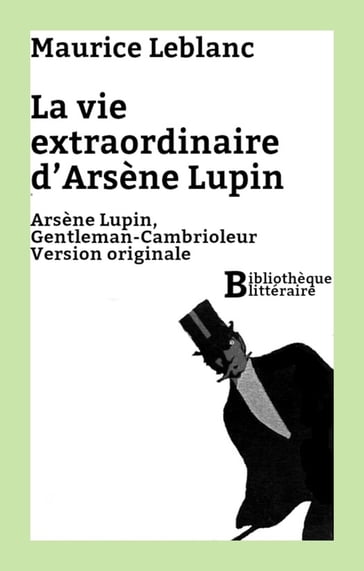 La vie extraordinaire d'Arsène Lupin - Maurice Leblanc