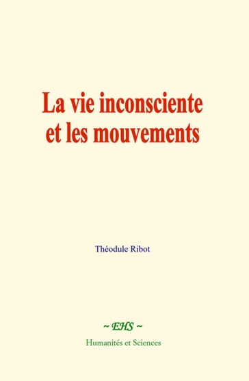 La vie inconsciente et les mouvements - Théodule Ribot