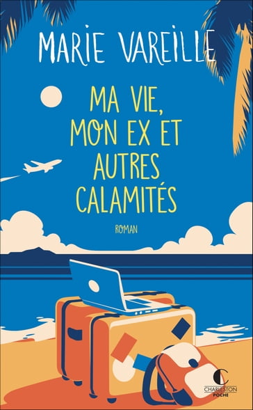 Ma vie, mon ex et autres calamités - Marie Vareille