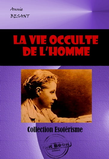 La vie occulte de l'homme [édition intégrale revue et mise à jour] - Annie Besant