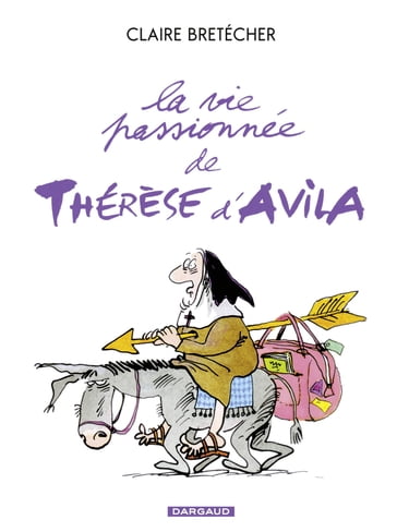 La vie passionnée de Thérèse d'Avila - Tome 1 - Claire Bretecher