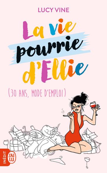 La vie pourrie d'Ellie. (30 ans, mode d'emploi) - Lucy Vine