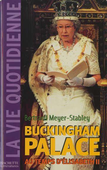 La vie quotidienne à Buckingham Palace sous Elisabeth II - Bertrand Meyer-Stabley