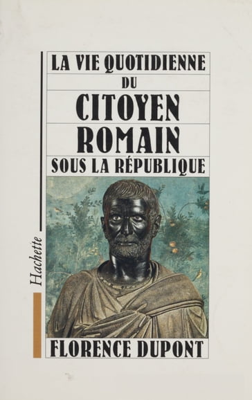 La vie quotidienne du citoyen romain sous la République - Florence Dupont