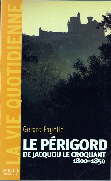 La vie quotidienne en Périgord au temps de Jacquou le Croquant - Gérard Fayolle