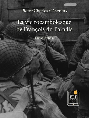 La vie rocambolesque de François du Paradis. Tome 2 : 1941-1945 - Pierre Charles Généreux