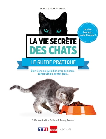 La vie secrète des chats - Le guide pratique - Brigitte Bulard-Cordeau