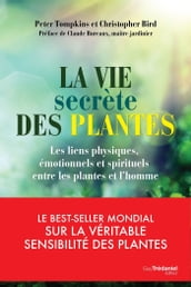 La vie secrète des plantes - Les liens physiques, émotionnels et spirituels entre les plantes et l h