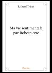 Ma vie sentimentale par Robespierre