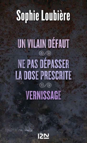 Un vilain défaut suivi de Ne pas dépasser la dose prescrite et Vernissage - Sophie LOUBIÈRE