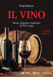 Il vino. Storia, curiosità e tradizioni da Noè a oggi